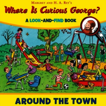 Where Is Curious George? Around The Town: A Look-And-Find Bo