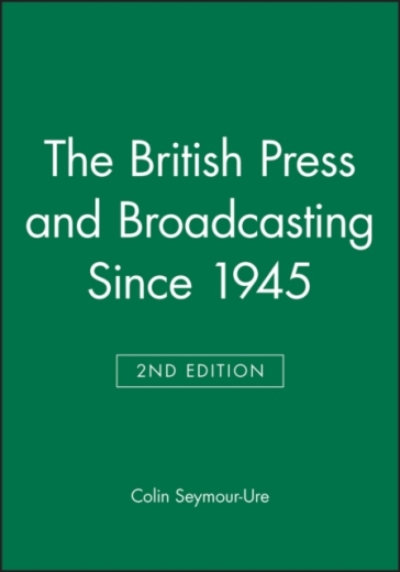 The British Press and Broadcasting Since 1945