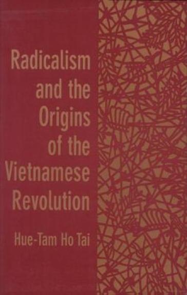 Radicalism and the Origins of the Vietnamese Revolution