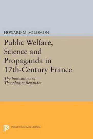 Public Welfare, Science and Propaganda in 17th-Century France