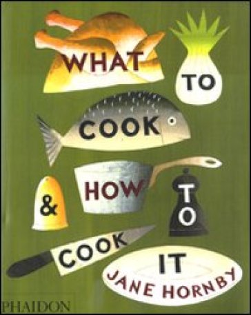 What to cook &amp; how to cook it. Ediz. illustrata