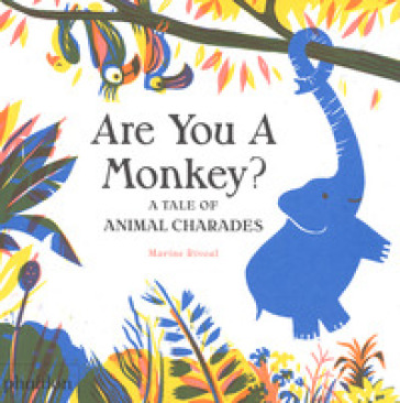 Are you a monkey? A tale of animal charades. Ediz. a colori