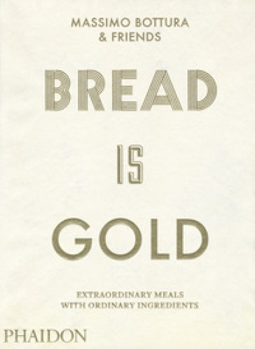 Bread is gold. Ediz. a colori