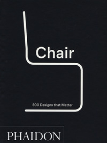 Chair. 500 designs that matter. Ediz. a colori