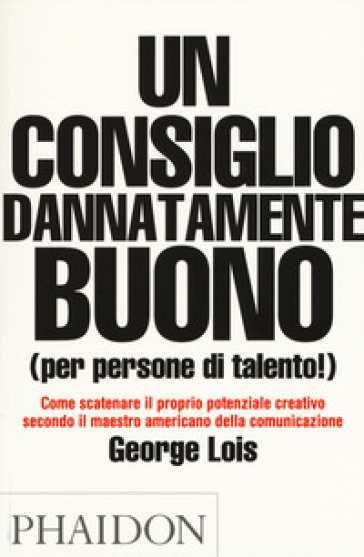 Un consiglio dannatamente buono (per persone di talento!)