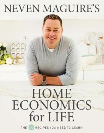 Neven Maguire¿s Home Economics for Life