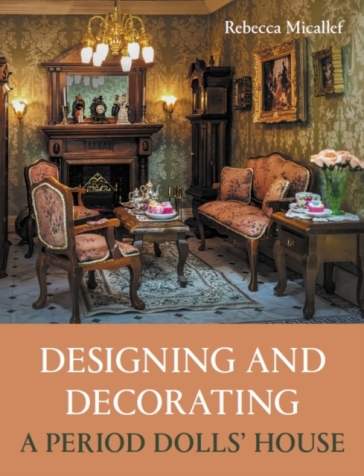 Designing and Decorating a Period Dolls¿ House