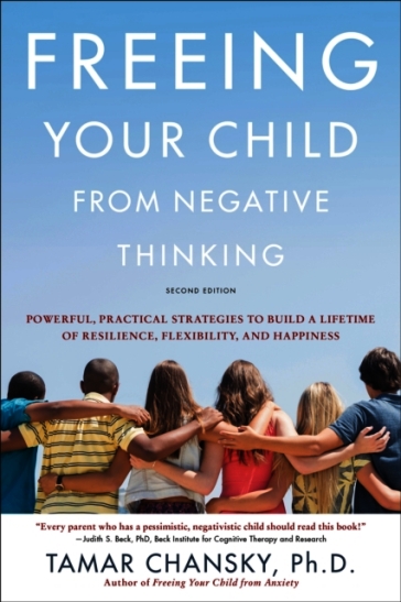 Freeing Your Child from Negative Thinking (Second edition)