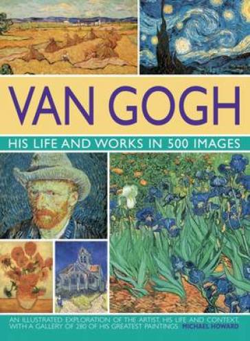 Van Gogh: His Life and Works in 500 Images