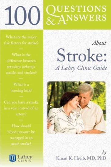 100 Questions & Answers About Stroke: a Lahey Clinic Guide