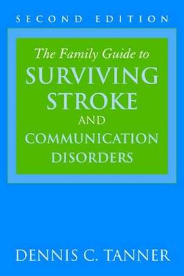 The Family Guide to Surviving Stroke and Communication Disorders