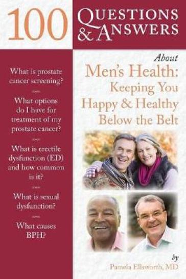 100 Questions & Answers About Men's Health: Keeping You Happy & Healthy Below the Belt