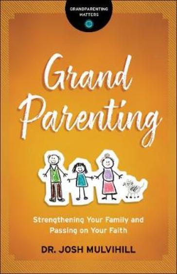 Grandparenting ¿ Strengthening Your Family and Passing on Your Faith