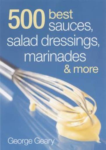 500 Best Sauces, Salad Dressings, Marinades and More