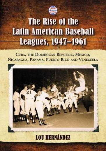 The Rise of the Latin American Baseball Leagues, 1947-1961