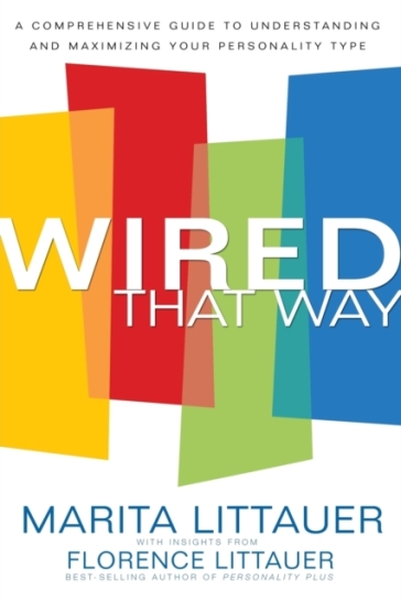 Wired That Way ¿ A Comprehensive Guide to Understanding and Maximizing Your Personality Type