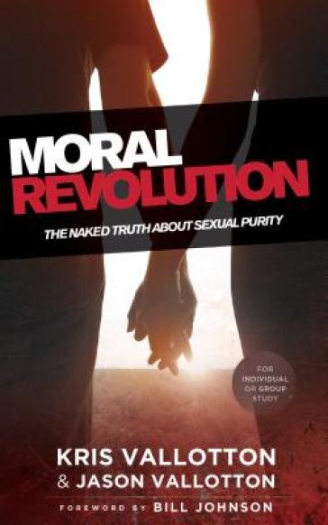 Moral Revolution ¿ The Naked Truth About Sexual Purity
