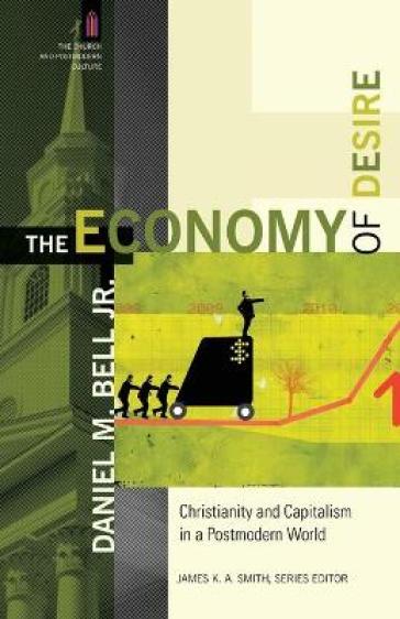 The Economy of Desire ¿ Christianity and Capitalism in a Postmodern World