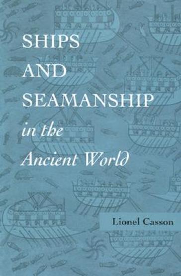 Ships and Seamanship in the Ancient World