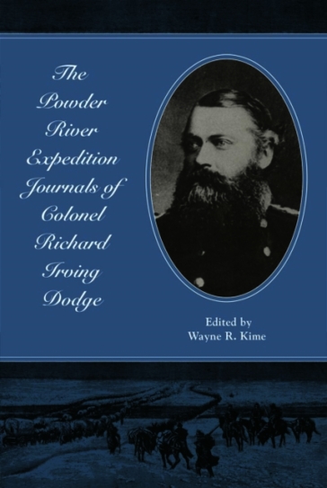 The Powder River Expedition Journals of Colonel Richard Irving Dodge