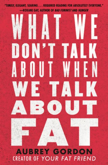 What We Don¿t Talk About When We Talk About Fat