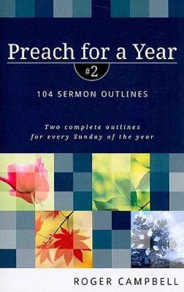 Preach for a Year ¿ 104 Sermon Outlines