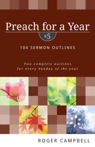 Preach for a Year ¿ 104 Sermon Outlines