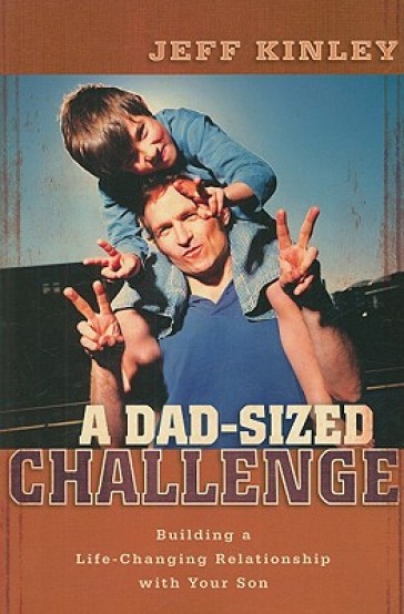 A Dad¿Sized Challenge ¿ Building a Life¿Changing Relationship with Your Son