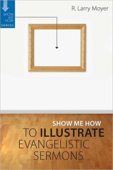 Show Me How to Illustrate Evangelistic Sermons