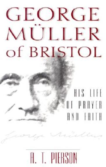 George Muller of Bristol ¿ His Life of Prayer and Faith