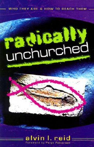 Radically Unchurched ¿ Who They Are & How to Reach Them
