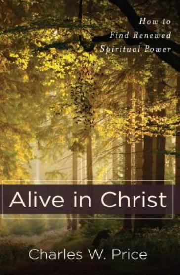 Alive in Christ ¿ How to Find Renewed Spiritual Power