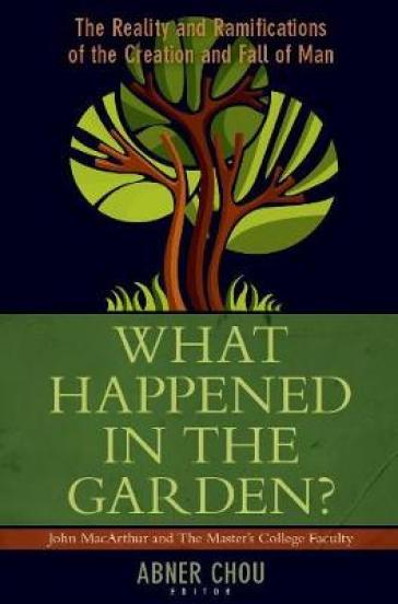 What Happened in the Garden? ¿ The Reality and Ramifications of the Creation and Fall of Man