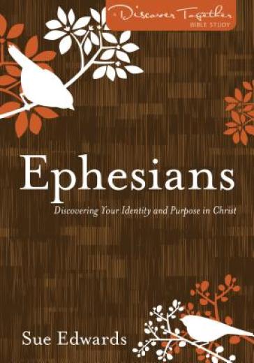 Ephesians ¿ Discovering Your Identity and Purpose in Christ