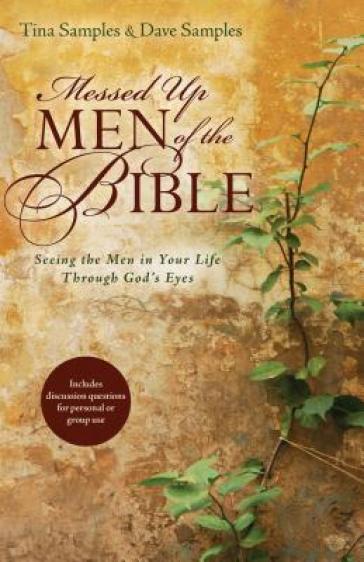 Messed Up Men of the Bible ¿ Seeing the Men in Your Life Through God`s Eyes