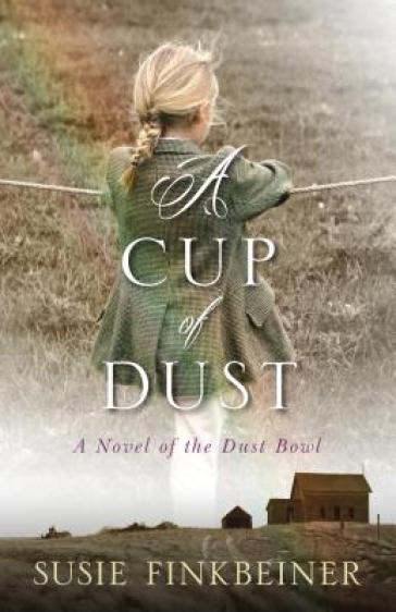 A Cup of Dust ¿ A Novel of the Dust Bowl