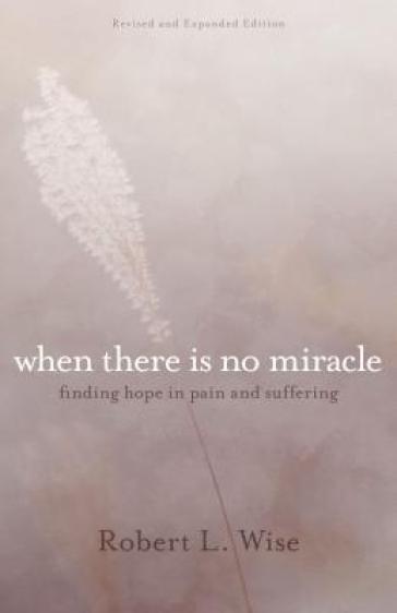 Where There Is No Miracle ¿ Finding Hope in Pain and Suffering