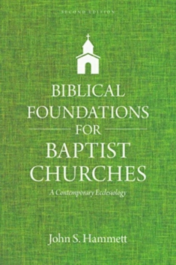 Biblical Foundations for Baptist Churches ¿ A Contemporary Ecclesiology