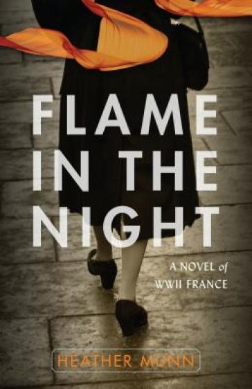 Flame in the Night ¿ A Novel of World War II France