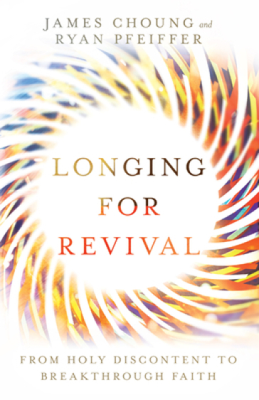 Longing for Revival ¿ From Holy Discontent to Breakthrough Faith