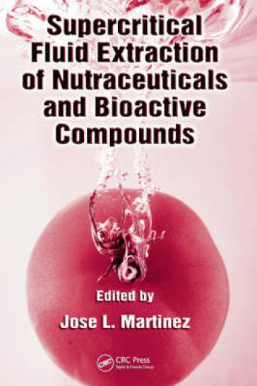 Supercritical Fluid Extraction of Nutraceuticals and Bioactive Compounds