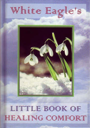 White Eagle's Little Book of Healing Comfort