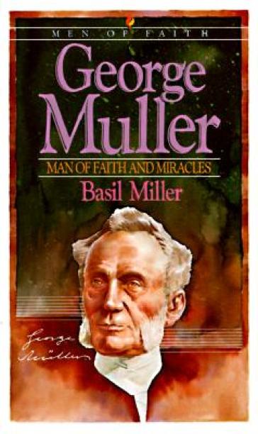 George Muller ¿ Man of Faith and Miracles