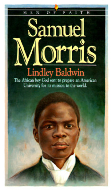 Samuel Morris ¿ The African Boy God Sent to Prepare an American University for Its Mission to the World