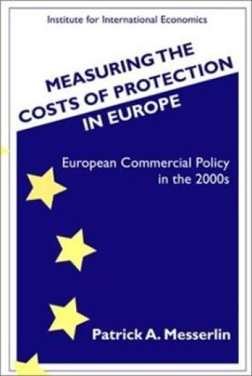 Measuring the Costs of Protection in Europe ¿ European Commercial Policy in the 2000s