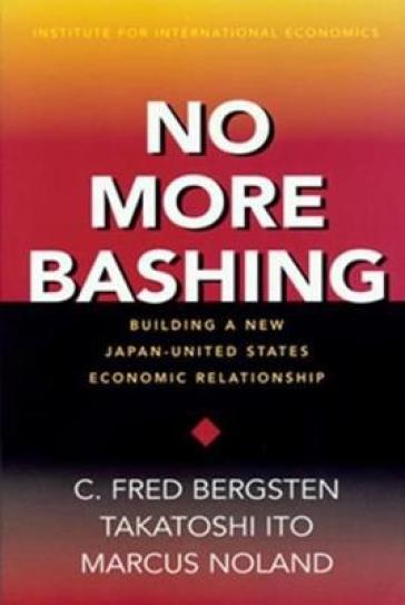 No More Bashing ¿ Building a New Japan¿United States Economic Relationship