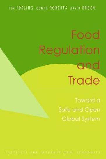 Food Regulation and Trade ¿ Toward a Safe and Open Global System