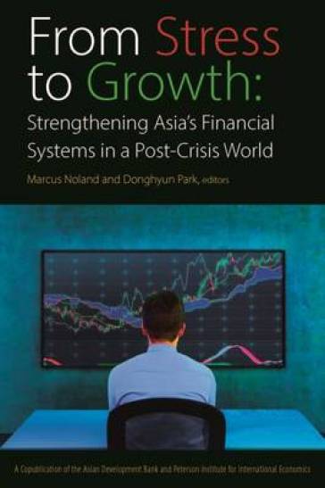 From Stress to Growth ¿ Strengthening Asia`s Financial Systems in a Post¿Crisis World