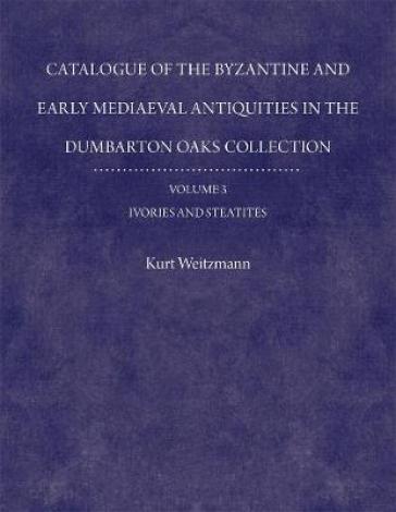 Catalogue of the Byzantine and Early Mediaeval Antiquities in the Dumbarton Oaks Collection