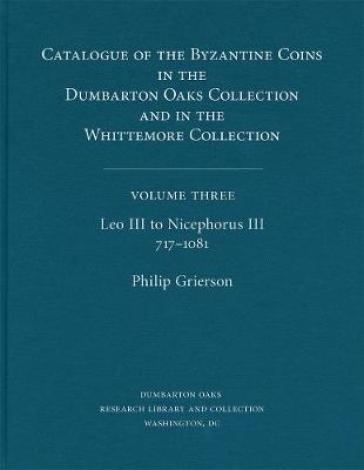 Catalogue of the Byzantine Coins in the Dumbarton Oaks Collection and in the Whittemore Collection